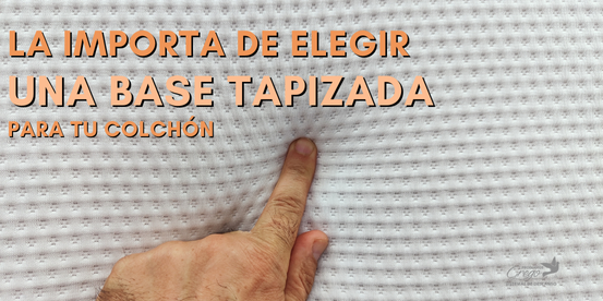 La importancia de elegir una base tapizada para tu colchón