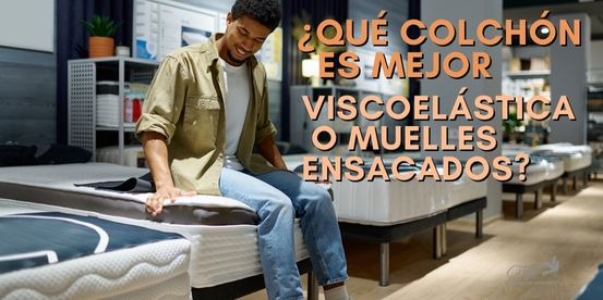 ¿Qué colchón es mejor, viscoelástica o muelles ensacados?