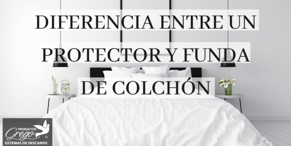 Cuál es la diferencia entre protector y funda de colchón