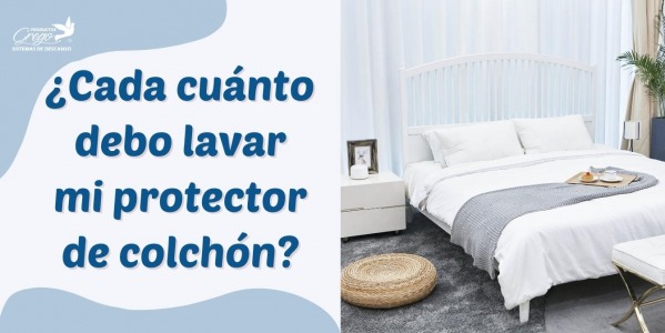 ¿Cada cuánto hay que lavar el protector de cama?